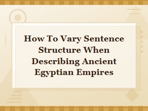 Varying Sentence Structure in Ancient Egyptian Empires