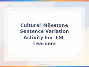 Cultural Milestones Sentence Variation Activities for Esl Learners