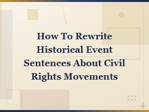 How to Rewrite Historical Civil Rights Movement Sentences Effectively