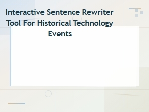 Historical Technology Events Sentence Rewriter – Interactive Scientific Breakthroughs Tool